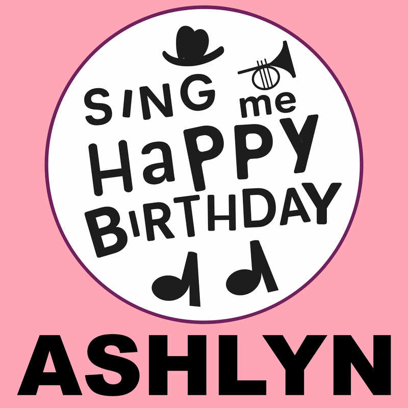 Sing Me Happy Birthday Ashlyn - Album Cover