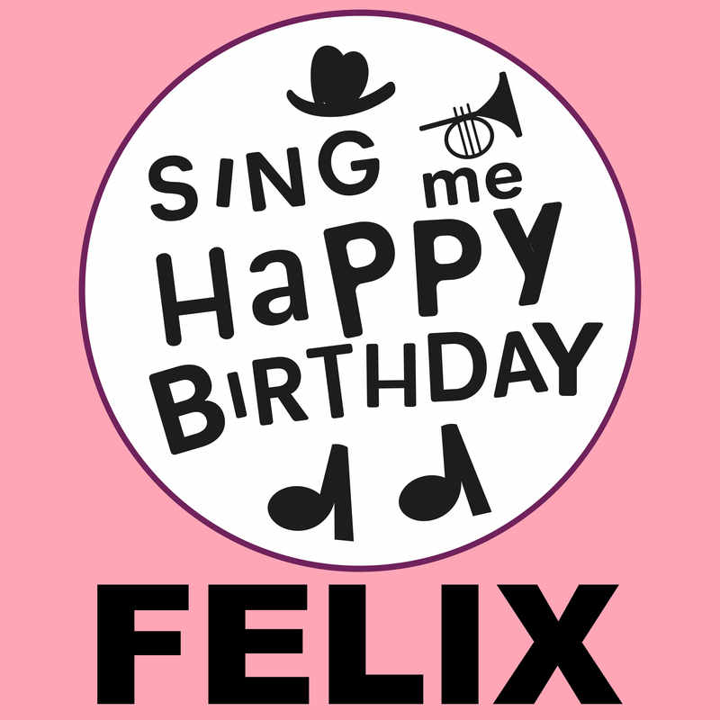 Sing Me Happy Birthday Felix - Album Cover