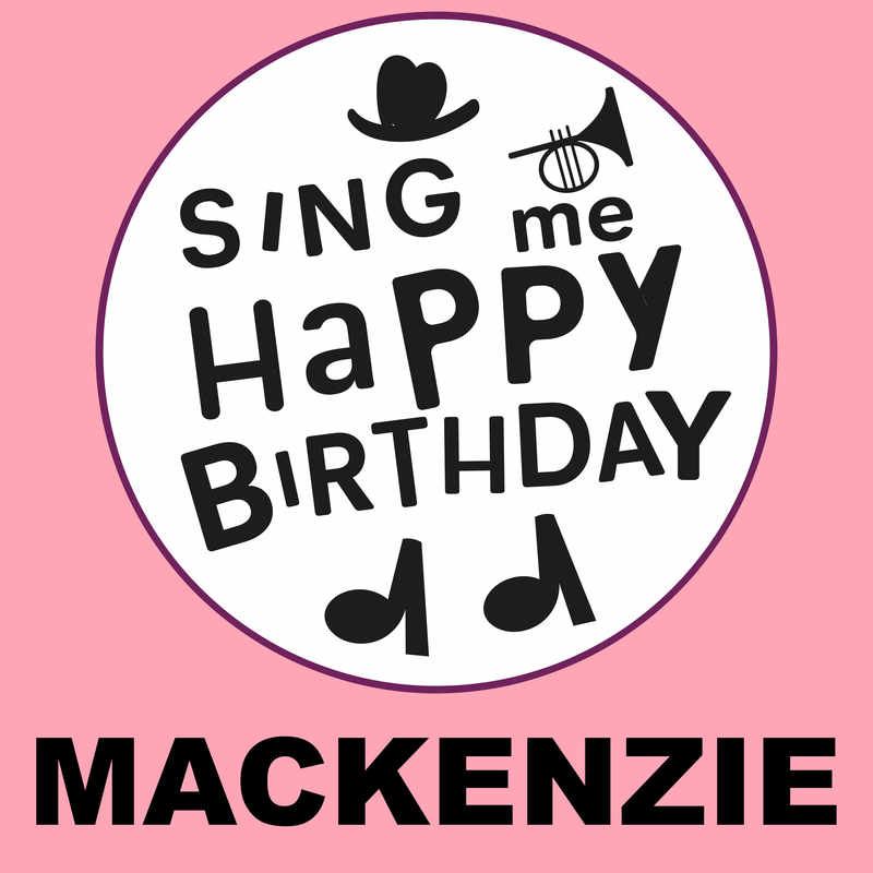 Sing Me Happy Birthday Mackenzie - Album Cover