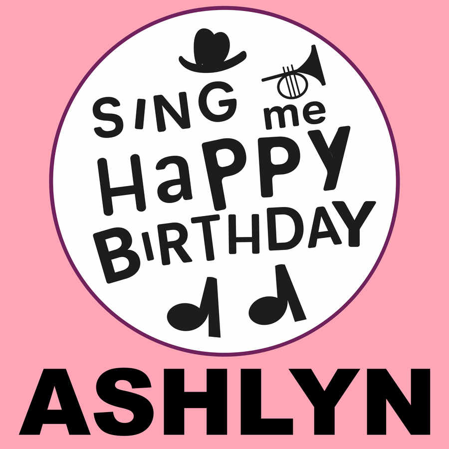 Sing Me Happy Birthday Ashlyn - Album Cover