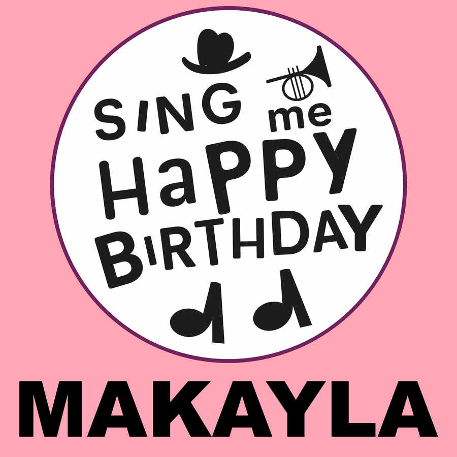 Sing Me Happy Birthday Makayla - Album Cover